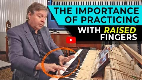 The Importance of Practicing With Raised Fingers - Piano Video Lesson ...